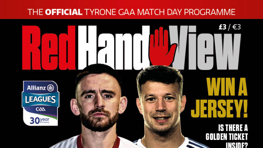 “Red Hand View” Match Day Programme, a Bumper Edition for Tyrone V Monaghan